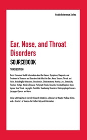 Ear, Nose, and Throat Disorders Sourcebook, 3rd Ed.