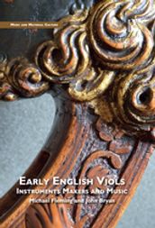 Early English Viols: Instruments, Makers and Music
