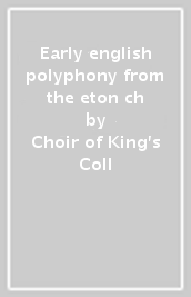 Early english polyphony from the eton ch