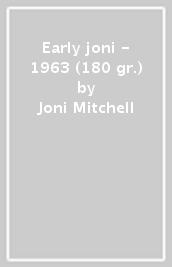 Early joni - 1963 (180 gr.)