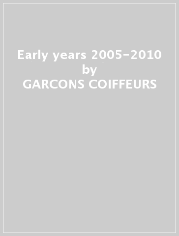 Early years 2005-2010 - GARCONS COIFFEURS