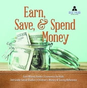 Earn, Save, & Spend Money   Earn Money Books   Economics for Kids   3rd Grade Social Studies   Children s Money & Saving Reference