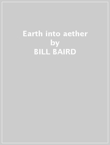 Earth into aether - BILL BAIRD