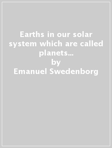 Earths in our solar system which are called planets and earths in the starry heaven - Emanuel Swedenborg