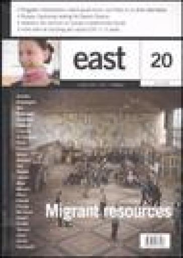 East. Ediz. inglese. Vol. 20: Migrant resources