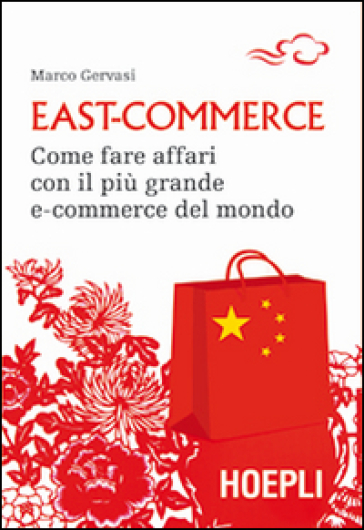 East-commerce. Come fare affari con il più grande e-commerce del mondo - Marco Gervasi