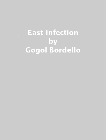 East infection - Gogol Bordello