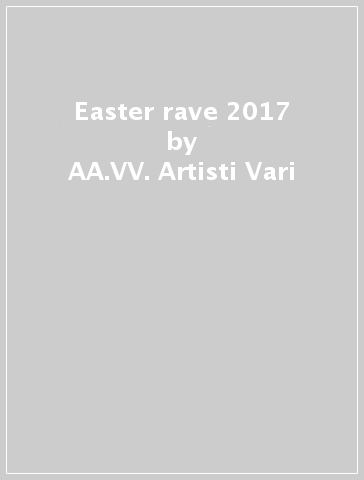 Easter rave 2017 - AA.VV. Artisti Vari