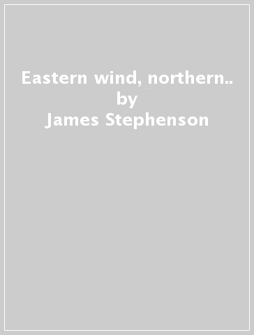 Eastern wind, northern.. - James Stephenson