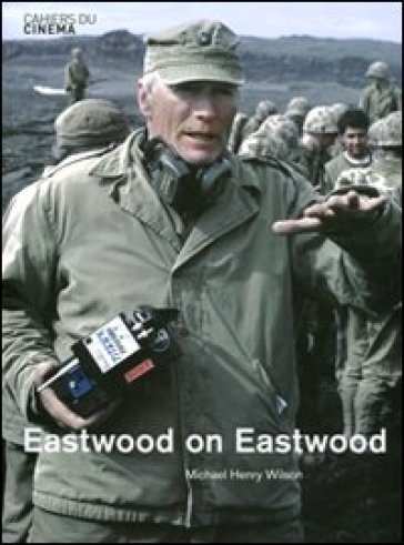 Eastwood on Eastwood - Michael Henry Wilson - Michael Wilson