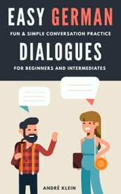 Easy German Dialogues: Fun & Simple Conversation Practice For Beginners And Intermediates