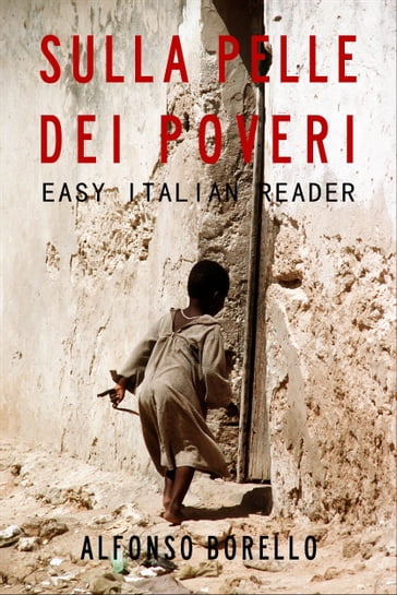 Easy Italian Reader: Sulla Pelle dei Poveri - Alfonso Borello