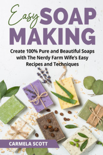 Easy soap making - Carmela Scott