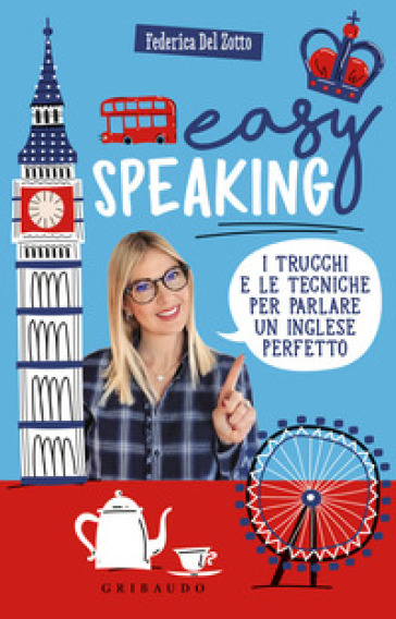 Easy speaking. I trucchi e le tecniche per parlare un inglese perfetto - Federica Del Zotto