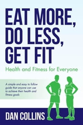 Eat More, Do Less, Get Fit