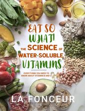 Eat So What! The Science of Water-Soluble Vitamins