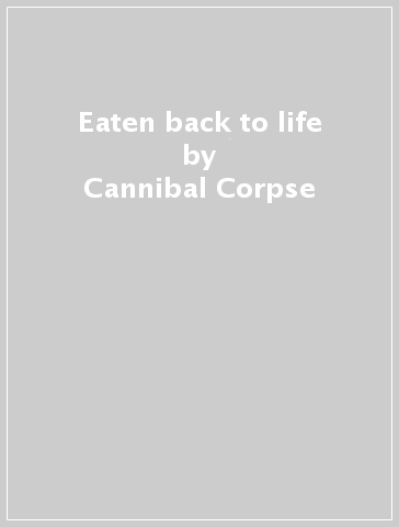 Eaten back to life - Cannibal Corpse