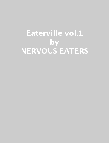 Eaterville vol.1 - NERVOUS EATERS