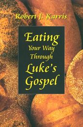 Eating Your Way Through Luke s Gospel