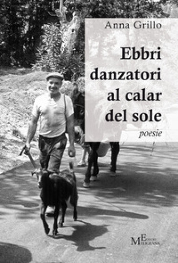 Ebbri danzatori al calar del sole - Anna Grillo