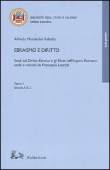 Ebraismo e diritto. Studi sul diritto ebraico e gli ebrei nell'impero romano scelti e raccolti da Francesco Lucrezi - Alfredo Mordechai Rabello