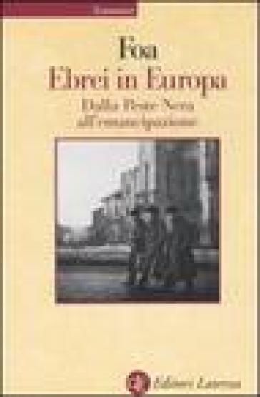 Ebrei in Europa. Dalla Peste Nera all'emancipazione. XIV-XIX secolo - Anna Foa
