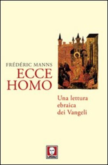 Ecce homo. Una lettura ebraica dei Vangeli - Frédéric Manns