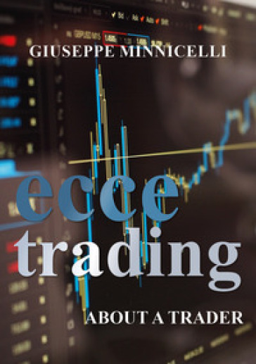 Ecce trading. About a trader - Giuseppe Minnicelli