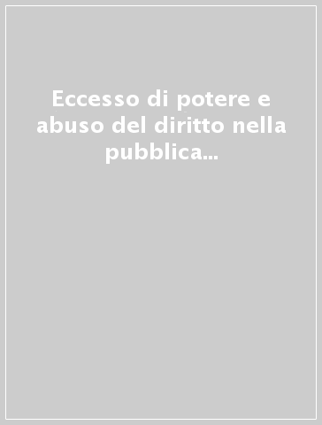 Eccesso di potere e abuso del diritto nella pubblica amministrazione