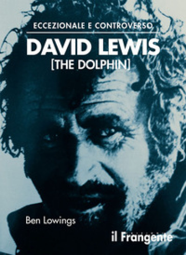 Eccezionale e controverso. David Lewis (The Dolphin) - Ben Lowings