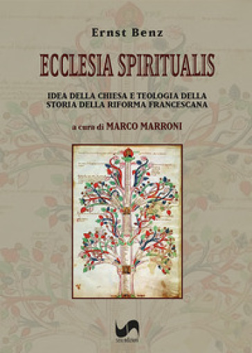 Ecclesia Spiritualis. Idea della Chiesa e teologia della storia della riforma francescana - Ernst Benz