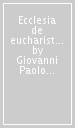 Ecclesia de eucharistia. Lettre encyclique sur l Eucharistie dans son rapport à l église, 17 avril 2003