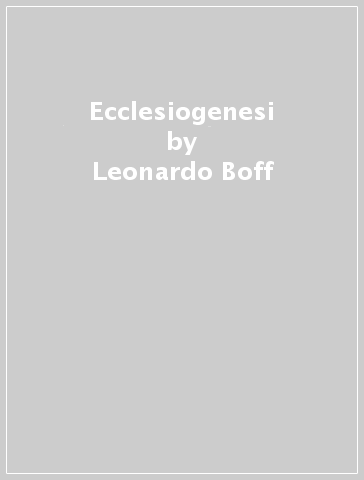 Ecclesiogenesi - Leonardo Boff