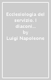 Ecclesiologia del servizio. I diaconi nella chiesa