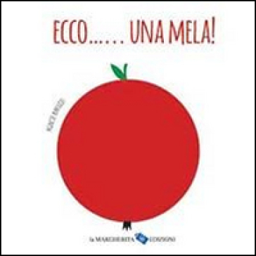 Ecco... una mela! Ediz. illustrata - Agnese Baruzzi