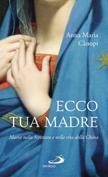 Ecco tua madre. Maria nella Scrittura e nella vita della Chiesa - Anna Maria Cànopi