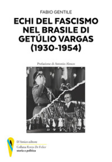 Echi del fascismo nel Brasile di Getùlio Vergas (1930-1954) - Fabio Gentile