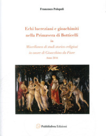 Echi lucreziani e gioachimiti nella «Primavera» di Botticelli. In «Miscellanea di studi storico-religiosi in onore di Gioacchino da Fiore» - Francesco Polopoli