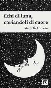 Echi di luna. Coriandoli di cuore. Ediz. illustrata