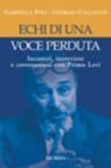 Echi di una voce perduta. Incontri, interviste e conversazioni con Primo Levi - Giorgio Calcagno - Gabriella Poli