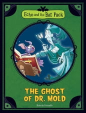Echo and the Bat Pack: The Ghost of Dr. Mold