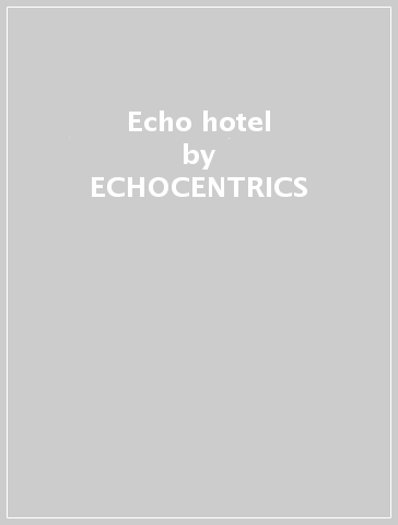 Echo hotel - ECHOCENTRICS