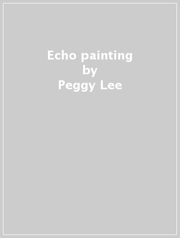 Echo painting - Peggy Lee