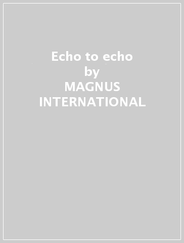 Echo to echo - MAGNUS INTERNATIONAL