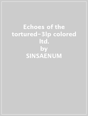 Echoes of the tortured-3lp colored ltd. - SINSAENUM