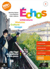 Echos. Littérature. Histoire. Culture. Image. Per le Scuole superiori. Con e-book. Con espansione online. 2: De l