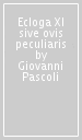 Ecloga XI sive ovis peculiaris