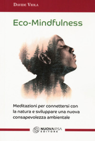 Eco-Mindfulness. Meditazioni per connettersi con la natura e sviluppare una nuova consapevolezza ambientale - Davide Viola