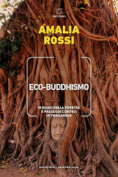 Eco-buddhismo. Monaci della foresta e paesaggi contesi in Thailandia