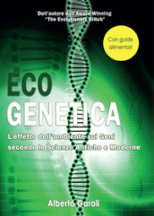 Eco genetica. L effetto dell ambiente sui geni secondo le scienze antiche e moderne